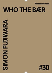 #30 SIMON FUJIWARA: WHO THE BÆR